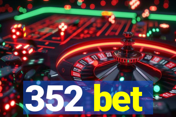 352 bet